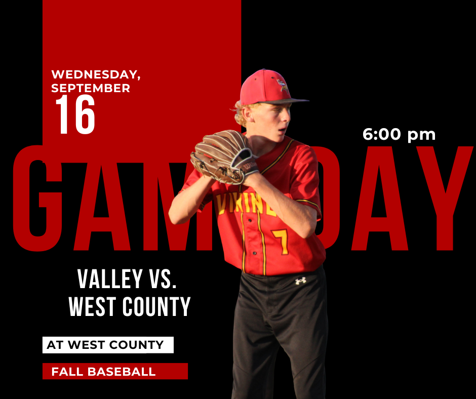 Wednesday, September 16 6:00 PM Game Day Valley Vs. West County at West County Fall Baseball