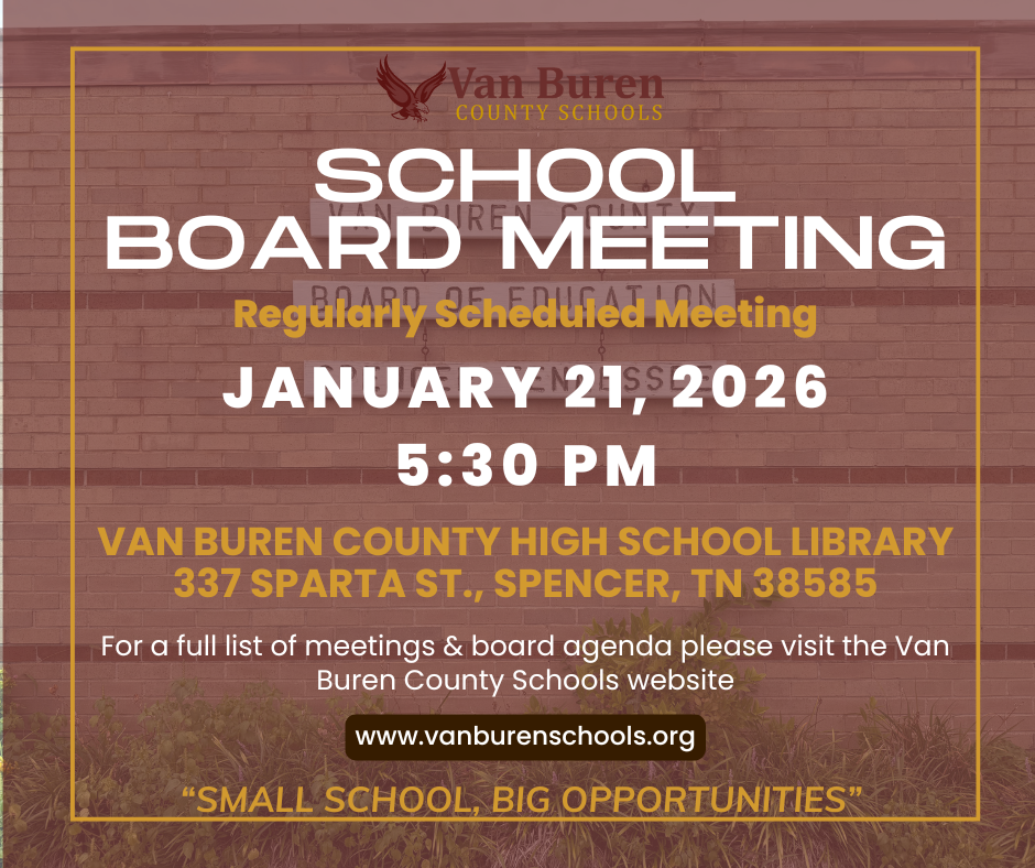 Van Buren County Schools School Board Meeting on January 21, 2026 at 5:30 PM in the VBHS Library, 337 Sparta St Spencer TN 38585