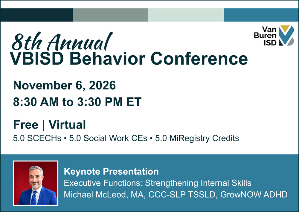 Promotional graphic for the 8th Annual VBISD Behavior Conference, taking place virtually on November 6, 2026, from 8:30 a.m. to 3:30 p.m. ET. The free conference offers 5.0 SCECHs, 5.0 Social Work CEs, and 5.0 MiRegistry Credits. The keynote presentation, “Executive Functions: Strengthening Internal Skills,” features Michael McLeod, MA, CCC-SLP TSSLD, GrowNOW ADHD. The Van Buren ISD logo appears in the upper right, with a photo of the keynote speaker in the lower left.