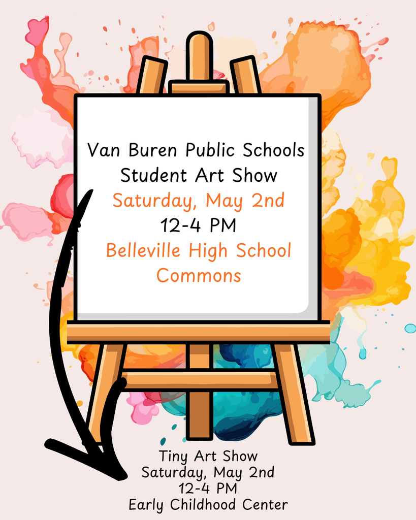 Colorful flyer for the Van Buren Public Schools Student Art Show. A paint-splashed background surrounds an easel with a sign that reads: “Van Buren Public Schools Student Art Show, Saturday, May 2nd, 12–4 PM,  Belleville High School Commons.” At the bottom, additional text reads: “Tiny Art Show, Saturday, May 2nd, 12–4 PM,  Early Childhood Center.” A black arrow points from the main sign down to the Tiny Art Show information, indicating it is nearby.