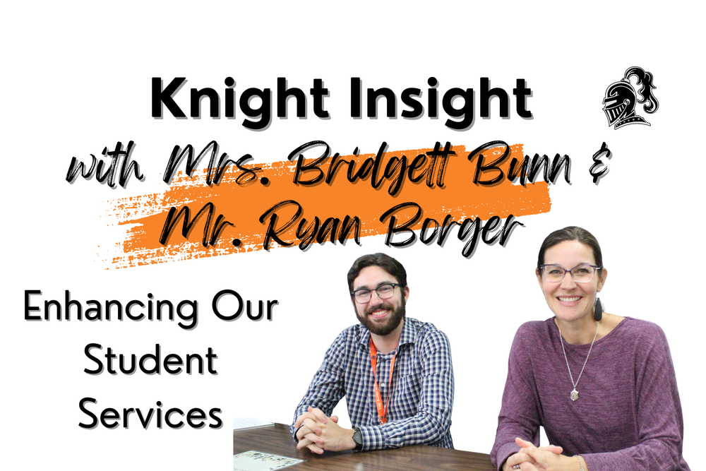 Knight Insight with Mrs. Bridgett Bunn & Mr. Ryan Borger - Enhancing Our Student Services