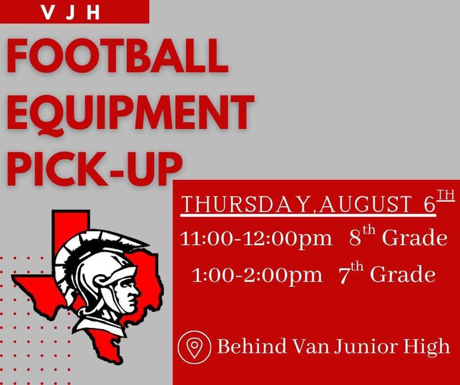 VJH Football Equipment Pick-up Thursday, August 6th 11-12 PM 8th grade, 1-2 pm 7th grade behind Van Junior High