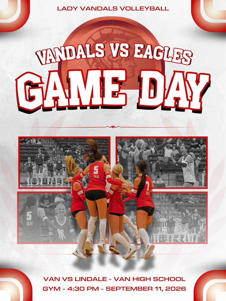 Lady Vandals Volleyball Vandals vs. Eagles Game Day Van vs. Lindale Van High School Gym 4:30 pm September 11 2026