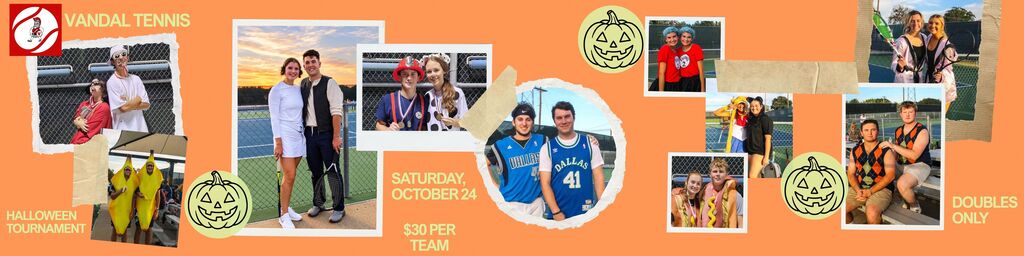 Vandal Tennis Halloween Tournament Saturday, October 24 $30 per team Doubles only 