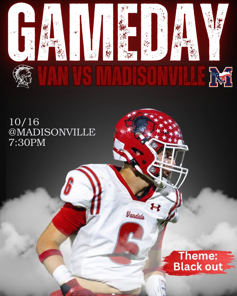 GAME DAY VAN VS. MADISONVILLE 10/16 @MADISONVILLE 7:30 PM THEME: BLACK OUT
