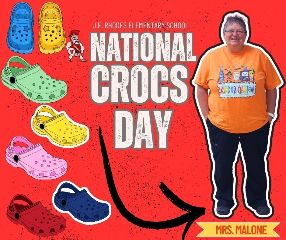 J.E. RHODES ELEMENTARY SCHOOL NATIONAL CROCS DAY MRS. MALONE
