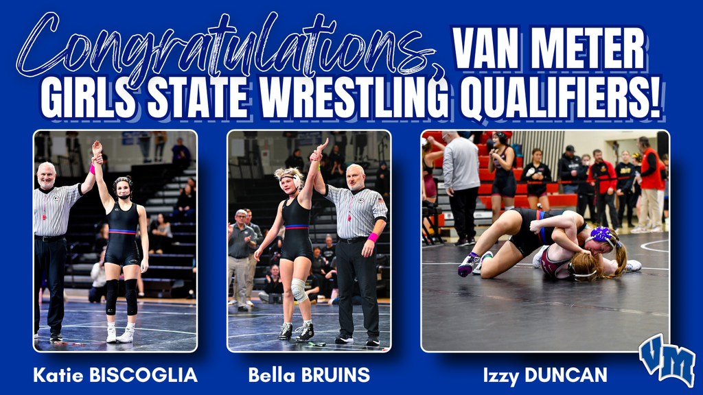 Congratulations, Van Meter Girls State Wrestling Qualifiers: Katie Biscoglia, Bella Bruins, and Izzy Duncan.