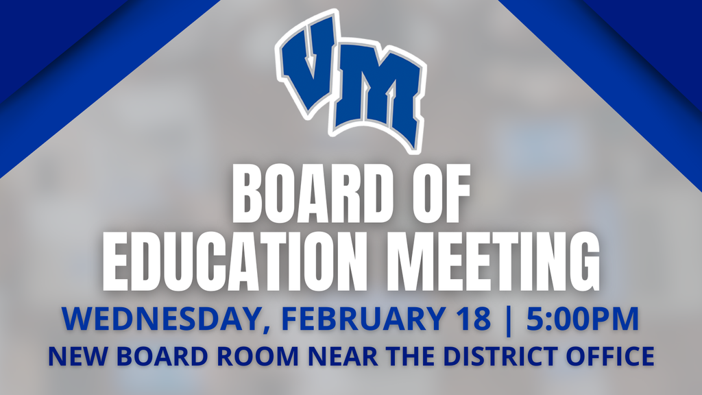 Announcement for VM Board of Education meeting on Wednesday, February 18 at 5:00 PM in the new board room near the district office.