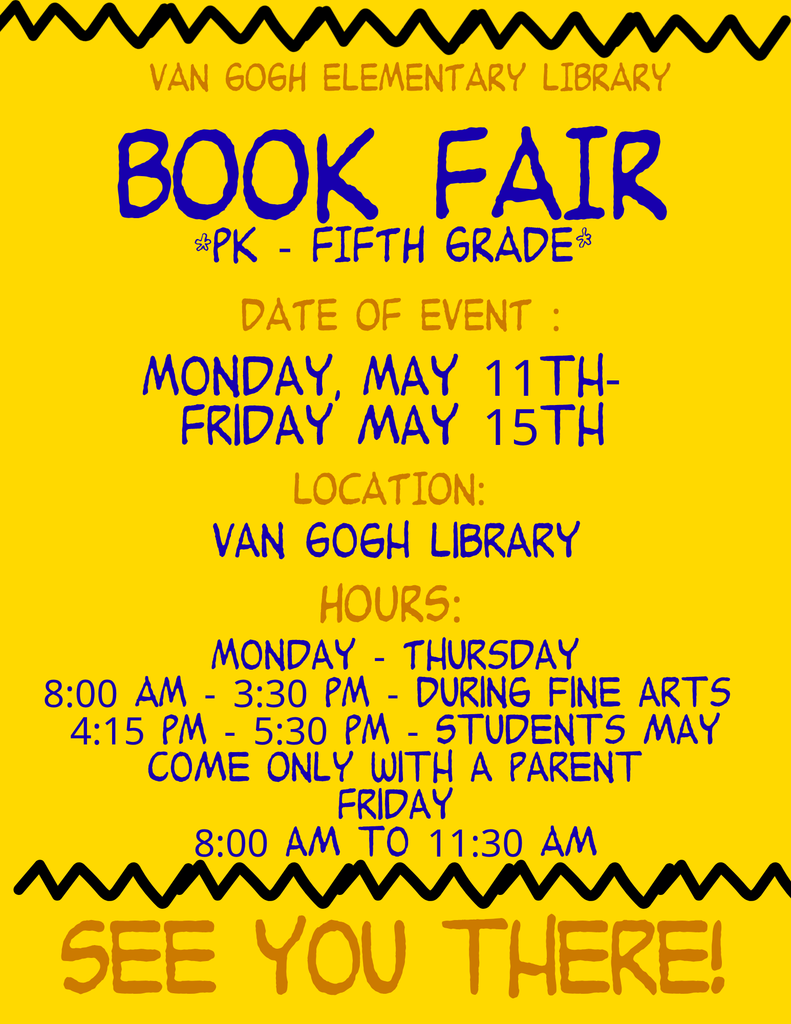 Yellow poster for Book Fair event. Text reads: Van Gogh Elementary Library. Date: May 11th-15th. Location: Van Gogh Library. Hours: Mon-Thurs 8:00 AM-3:30 PM, Fri 4:15 PM-5:30 PM.