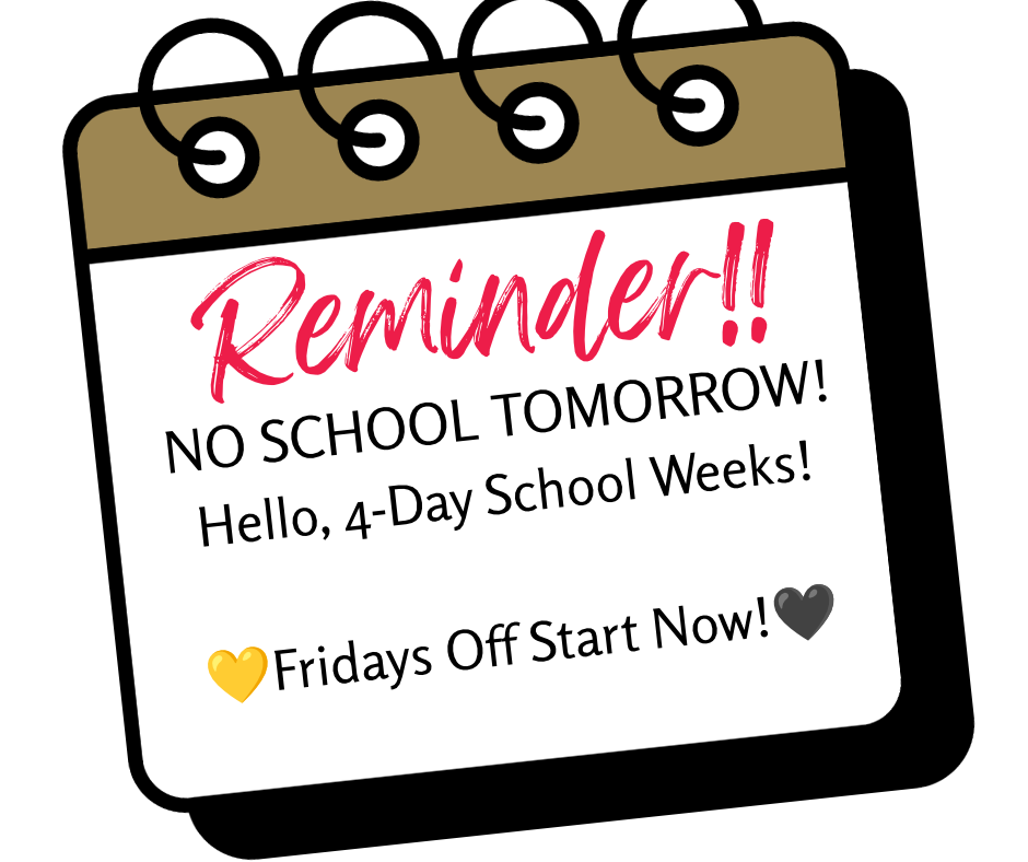 4-Day Week begins tomorrow!!
