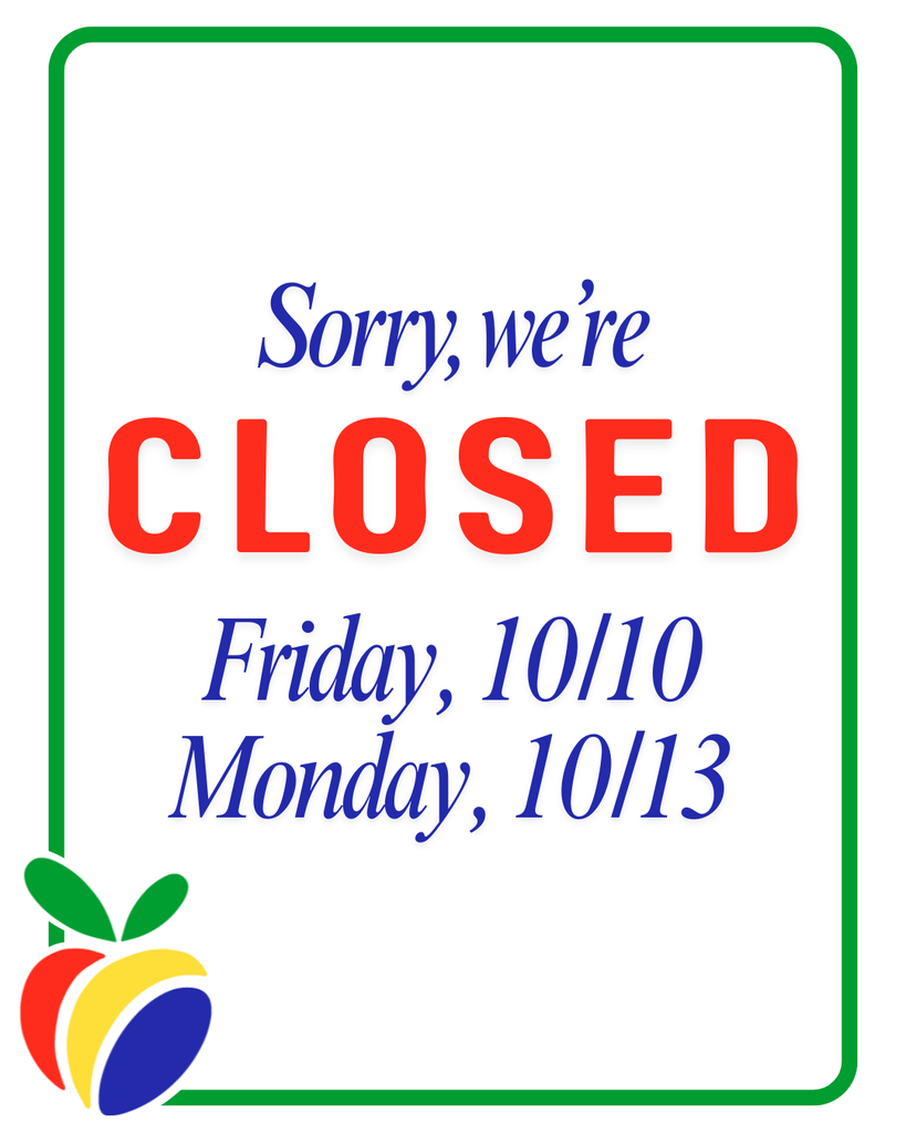 Sorry, we're closed Friday, 10/10, and Monday, 10/13.