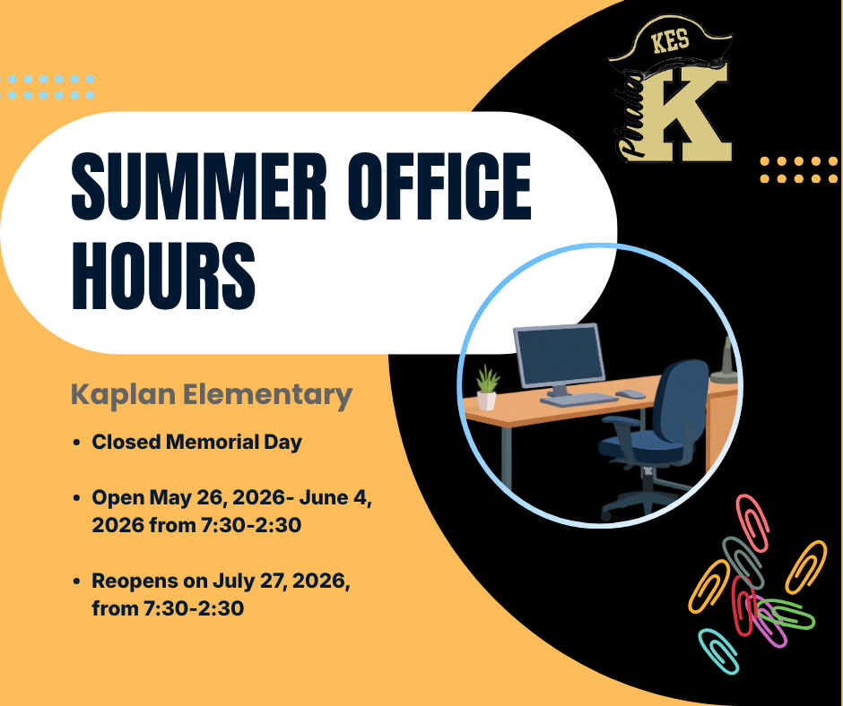 Summer Office Hours May 26, 2026- June 4, 2026 from 7:30-2:30 Reopens on July 27, 2026, from 7:30-2:30