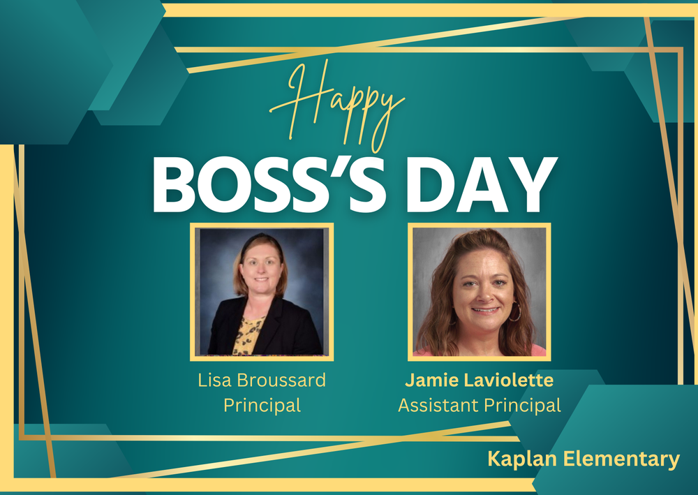 Happy Boss’s Day to our Principal, Mrs. Lisa Broussard, and Assistant Principal, Mrs. Jamie Laviolette. Thank you for all you do as our leaders at Kaplan Elementary! We appreciate you!! Have a wonderful Boss's Day!