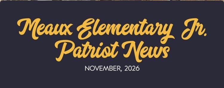 November Newsletter https://app.smore.com/n/a4y2j-meaux-elementary-jr-patriot-news