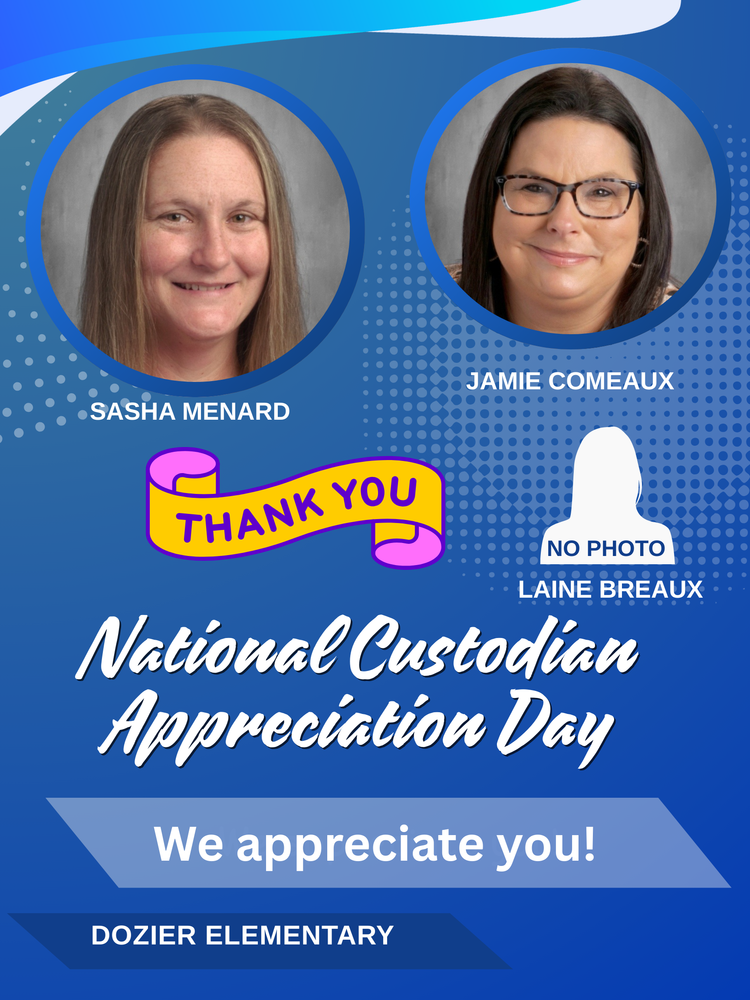 Dozier Custodian Day  Today, October 2, 2025, is National Custodian Day. Dozier Elementary leaders, teachers, staff members, students, and parents wanted to say “thanks” to their hardworking custodians. We recognize the valuable work you do and are grateful and appreciative of your contributions to our schools. Please know you are truly appreciated!    We appreciate Ms. Sasha Menard, Jamie Comeaux, Laine Breaux, and all they do for us! Thank you!