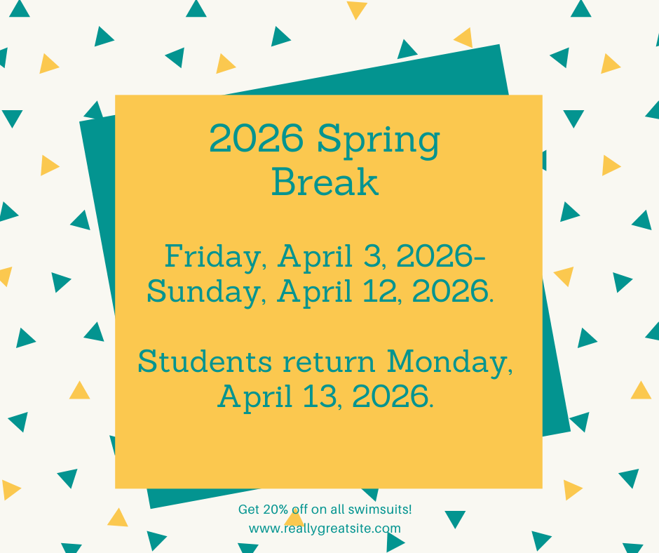 April 3-12, 2026 No School (Easter/Spring Break). Students return Monday, April 13, 2026 Week of April 13-17