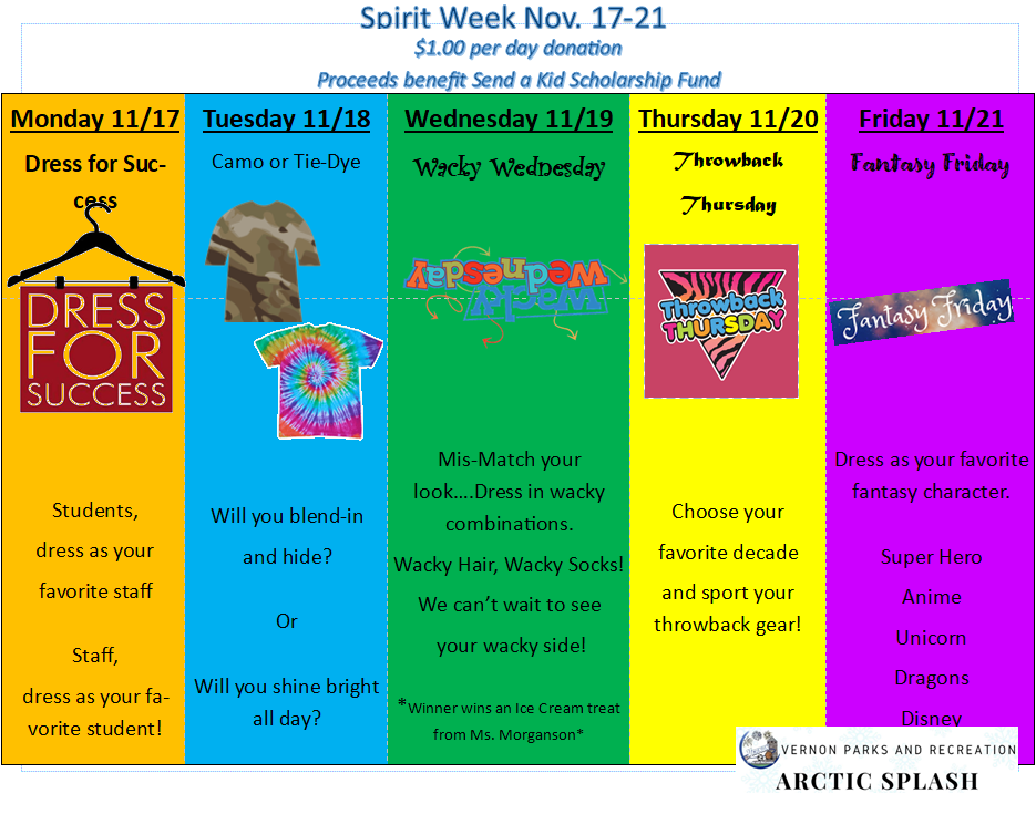 Arctic Splash fundraiser spirit week Nov, 17-21. Mon-dress for success, Tues-tie dye or camo, Wed- whacky, Thur-favorite decade, Fri-fantasy character. $1.00 donation per day to participate.