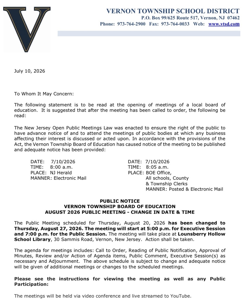 PUBLIC NOTICE VERNON TOWNSHIP BOARD OF EDUCATION AUGUST 2026 PUBLIC MEETING - CHANGE IN DATE & TIME Thursday, August 27, 20u6e. The meeting wil start a S: 00 p.m. for beecutive Ses to and 7:00 p.m. for the Public Session. The meeting will take place at Lounsberry Hollow School Library, 30 Sammis Road, Vernon, New Jersey. Action shall be taken.