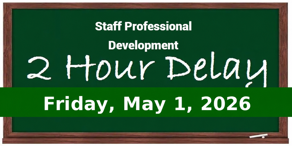 2 hour delay for staff professional development - Friday, May 1, 2026