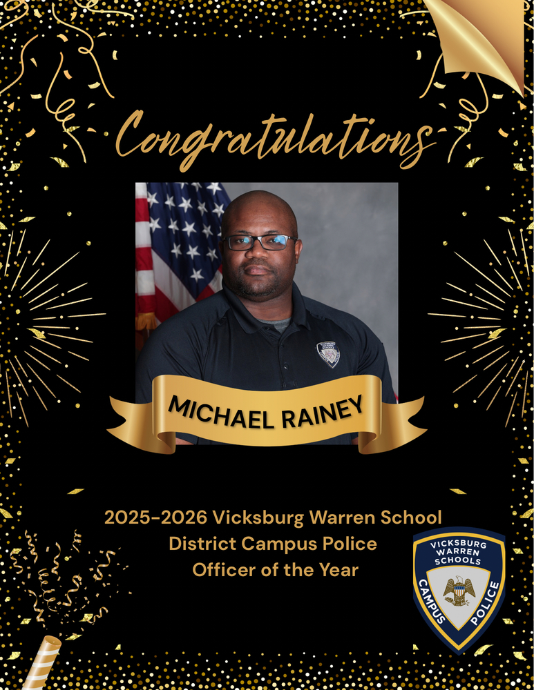 Congratulations to Officer Michael Rainey on being named the 2025–2026 Vicksburg Warren School District Campus Police Officer of the Year.  Officer Rainey’s dedication, professionalism, and commitment to keeping our students, staff, and schools safe does not go unnoticed. He serves with integrity, consistency, and a heart for service, making a lasting impact across our district.  We are grateful for his leadership and proud to recognize him for excellence in campus safety and community service.  Please join us in celebrating Officer Rainey on this well-deserved honor.
