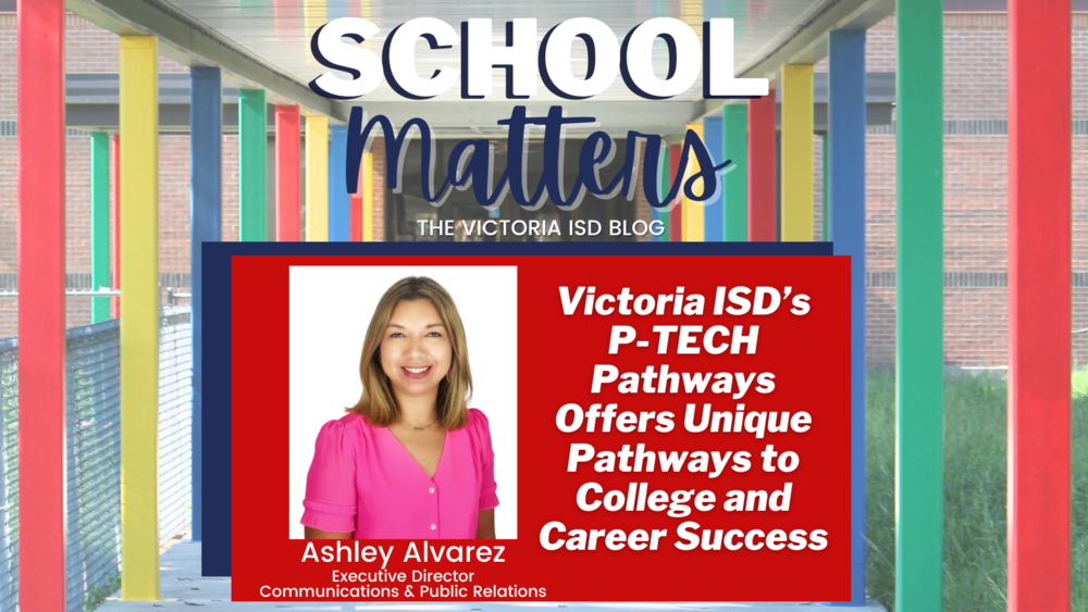 SCHOOL MATTERS: Victoria ISDโs P-TECH Pathways Offers Unique Pathways to College and Career Success