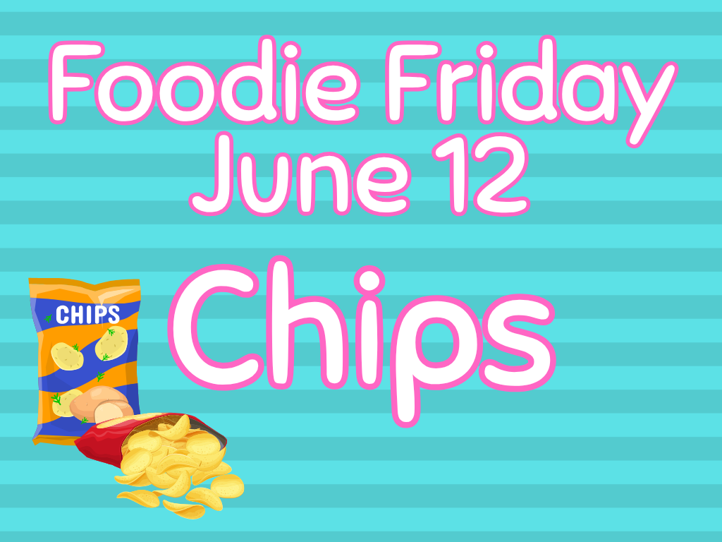 Foodie Friday Chips