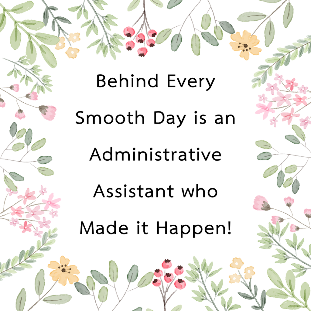 Behind Every Smooth Day is an Adminstrative Assistant who Made it Happen