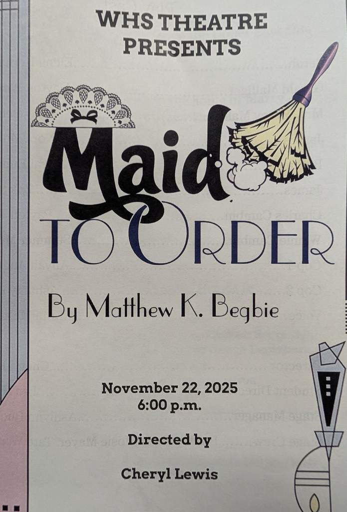 This is a photo of the program for the school play. It reads: WHS Theatre Presents "Maid to Order" by Matthew K. Begbie. November 22, 2025, 6:00 pm. Directed by Cheryl Lewis.
