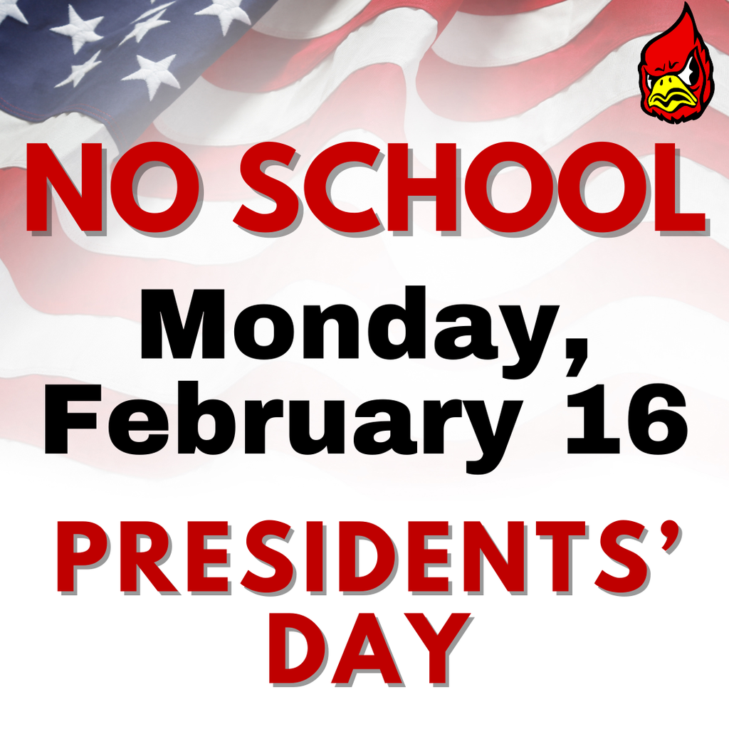No school, Monday, February 16 in observance of Presidents day
