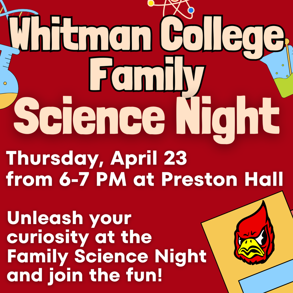 Whitman College Family Science Night,  Thursday April 23  from 6-7 pm at Preston Hall 