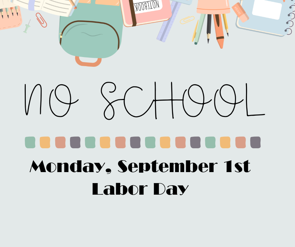 Reminder: There will be ✨ NO ✨ school on Monday, September 1st. Enjoy the long weekend, and we will see you on Tuesday.