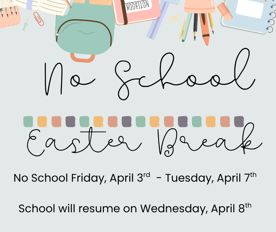 Easter Break April 3-7th 