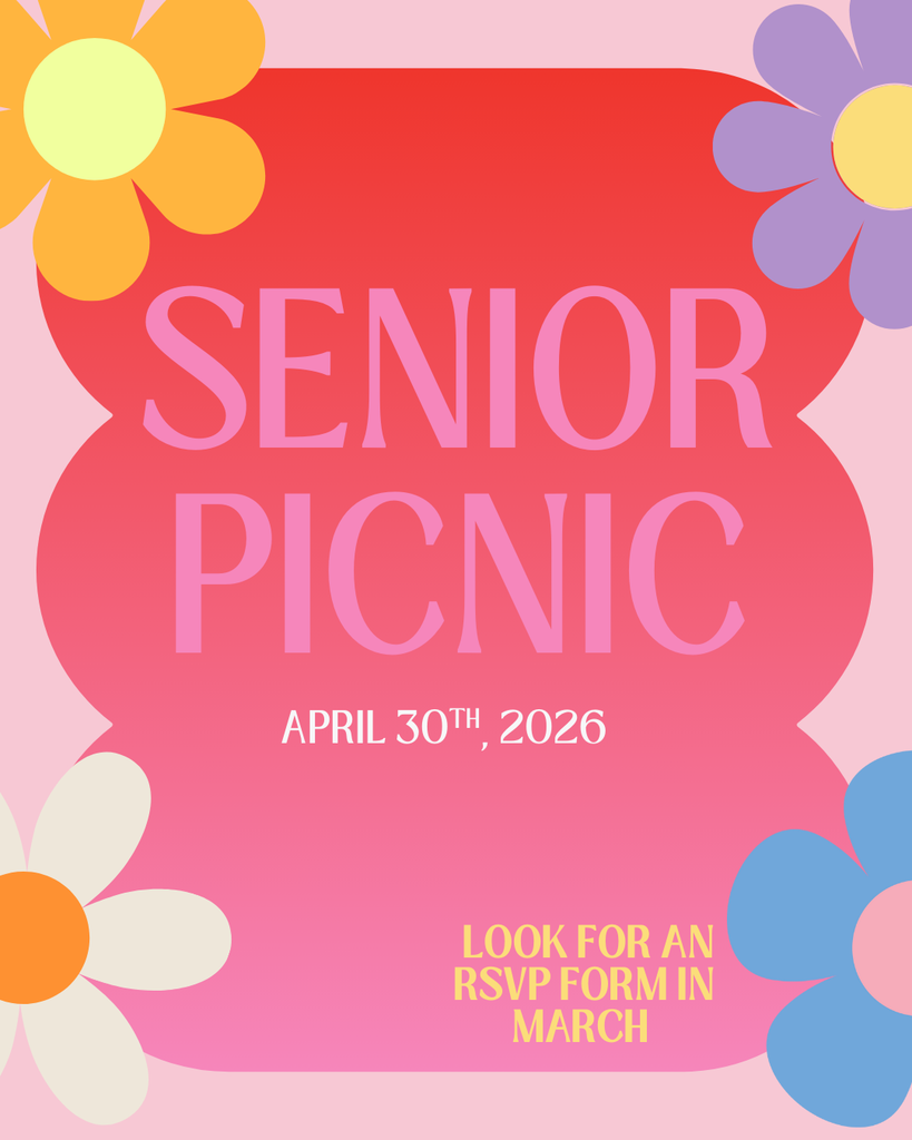 Senior Picnic on April 30th, 2026. Look for an RSVP in March