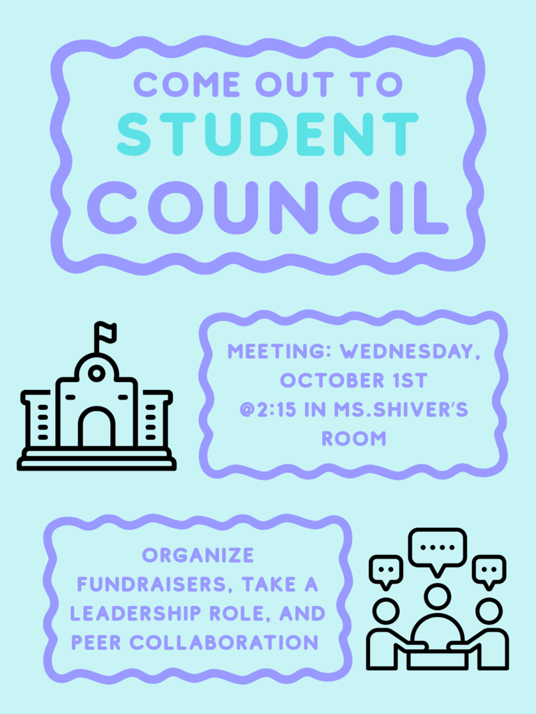 Come out to the Student Council meeting on Wednesday, October 1st! It will be held in Ms.Shiver's room at 2:15pm. Student Council helps brainstorm and organize fundraisers while peer collaborating and taking a leadership role.