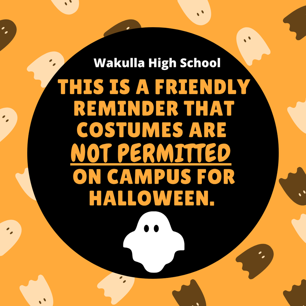 Quick reminder: Costumes are not permitted on Wakulla High’s campus for Halloween