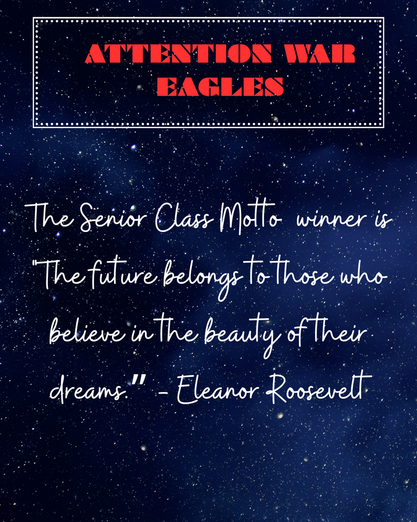 The Senior Class Motto  winner is "The future belongs to those who believe in the beauty of their dreams.” - Eleanor Roosevelt