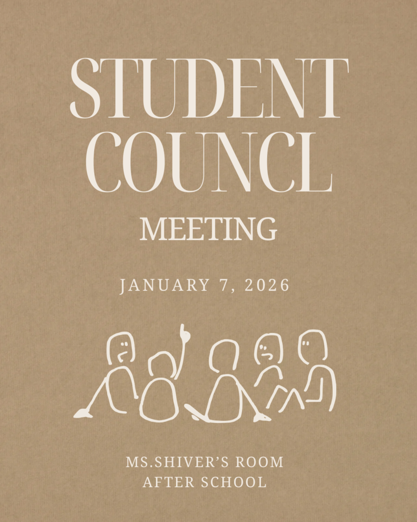 Student Council is having their first meeting of 2026 on Wednesday, January 7. Anyone is welcome to come. The meeting will take place after school in Ms.Shiver’s room. We hope to see you there!