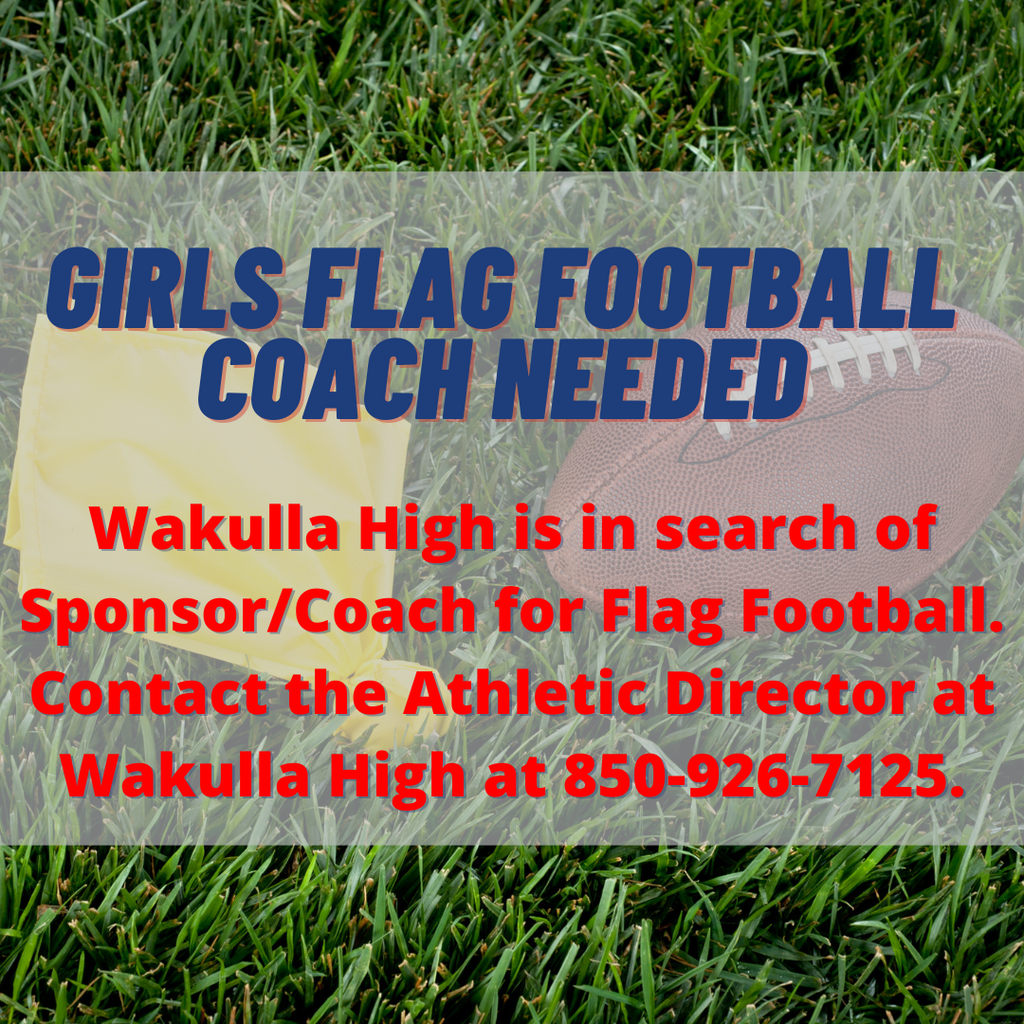 Wakulla High is in search of Sponsor/Coach for Flag Football. Contact the Athletic Director at Wakulla High, 850-926-7125