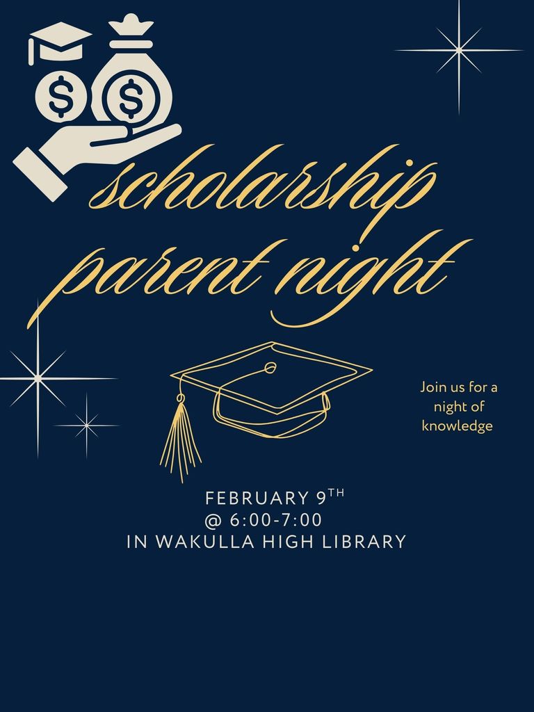 scholarship  parent night February 9th   @ 6:00-7:00  in Wakulla high Library