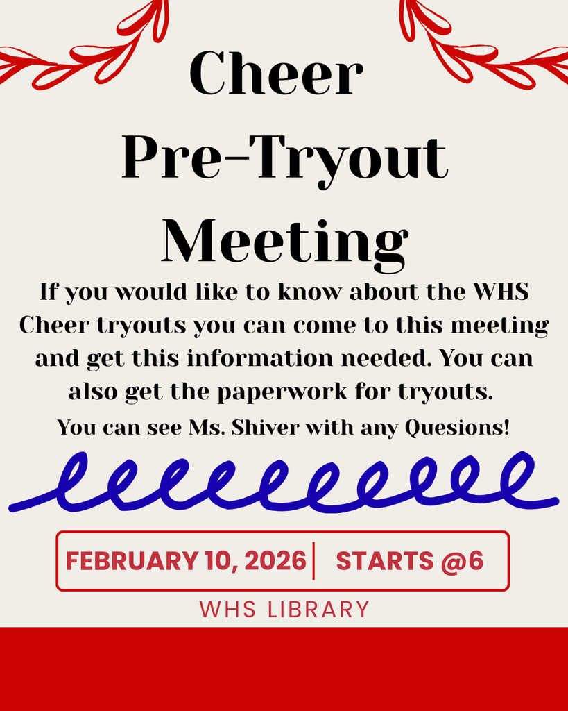 Cheer Pre-tryout Meeting, February 10th at 6pm in the WHS Library. If you want to tryout for WHS cheer this meeting has great information for you to find out!
