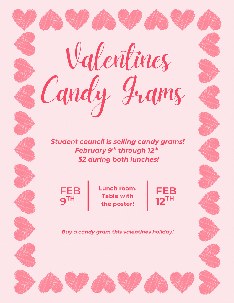 Valentine's candy grams are on sale now! Send a candy grams to a friend or a special someone! Student council will be selling them during both lunches for $2. Look for the table and poster to find them. The sale starts February 9 until February 12.