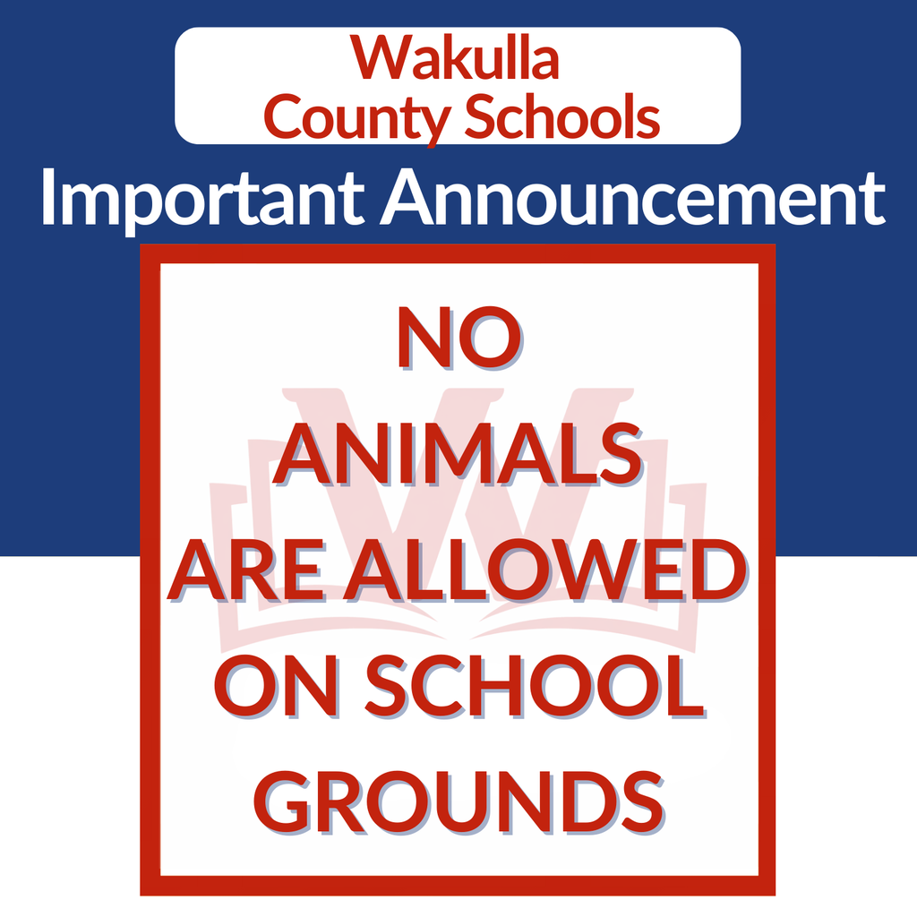 Important Reminder | Wakulla County Schools  For the safety of all students, staff, and visitors, animals are not allowed on school grounds. We appreciate your cooperation and partnership in helping us maintain a safe environment for all.