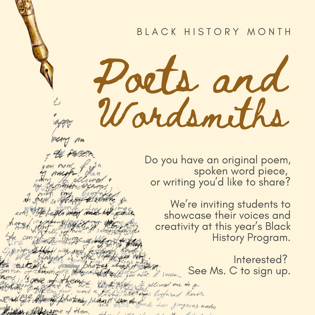 Do you have an original poem, spoken word piece, or writing you’d like to share? We’re inviting students to showcase their voices and creativity at this year’s Black History Program. Interested? See Ms. C to sign up.