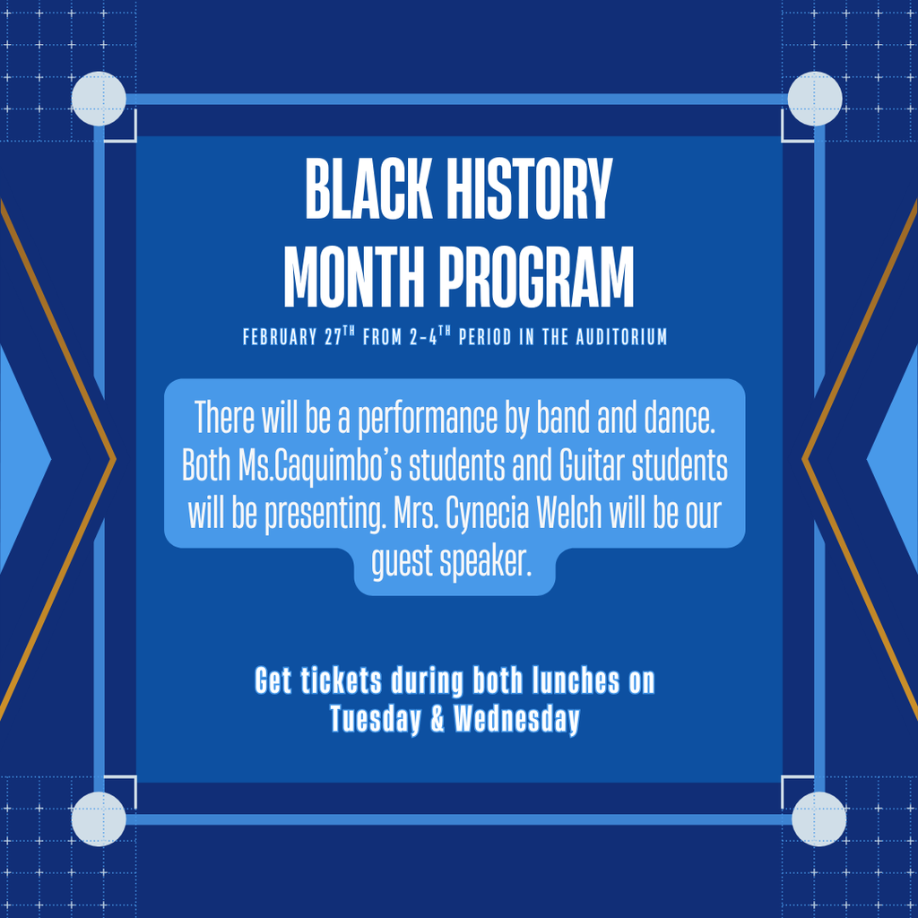 Black History Program is February 27th from 2nd to 4th period. Get tickets during both lunches on Tuesday and Wednesday.