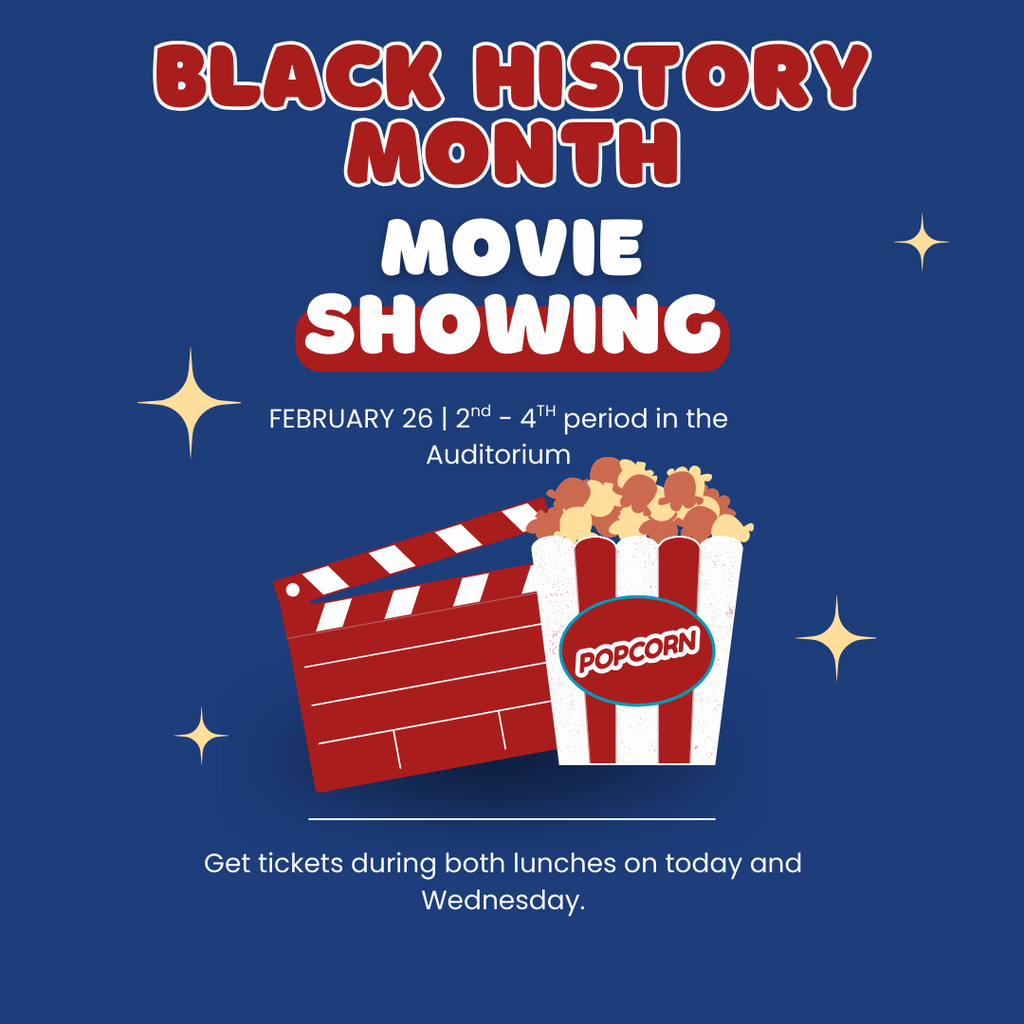 Black History Month Movie showing is on Thursday, February 26th. Get tickets today and Wednesday during both lunches!!