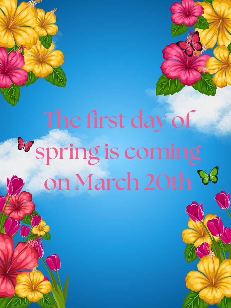 The first day of spring is coming on March 20th