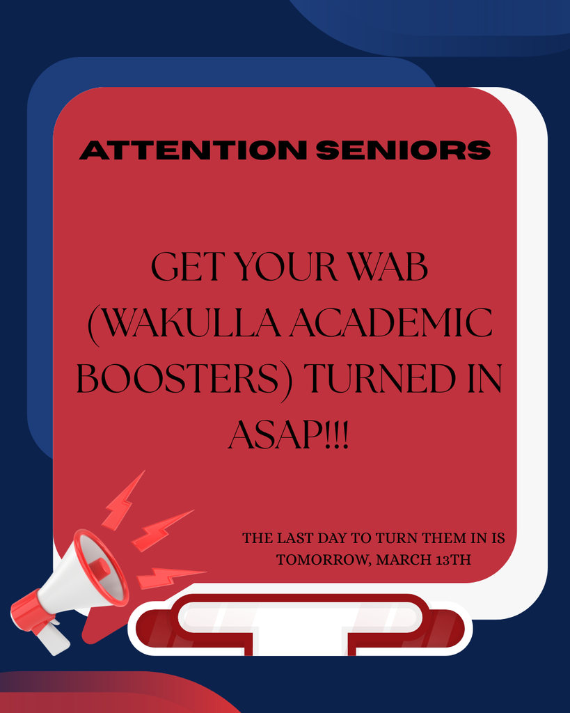 GET YOUR WAB (WAKULLA ACADEMIC BOOSTERS) TURNED IN ASAP!!!