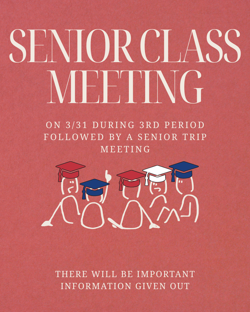 Senior Class Meeting on 3/31 during 3rd period followed by a Senior Trip Meeting - important information will be given out
