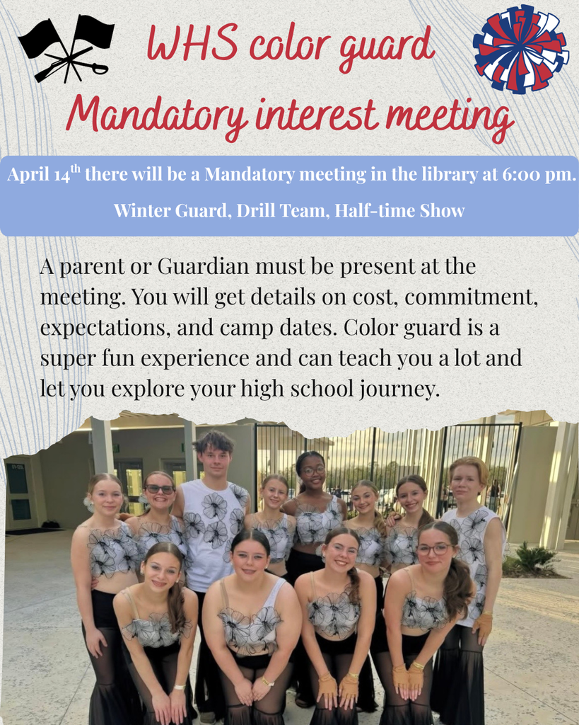 Mandatory Color Guard parent meeting, April 14th in the WHS Library at 6:00pm. You can come and find out all of the information needed for tryouts.