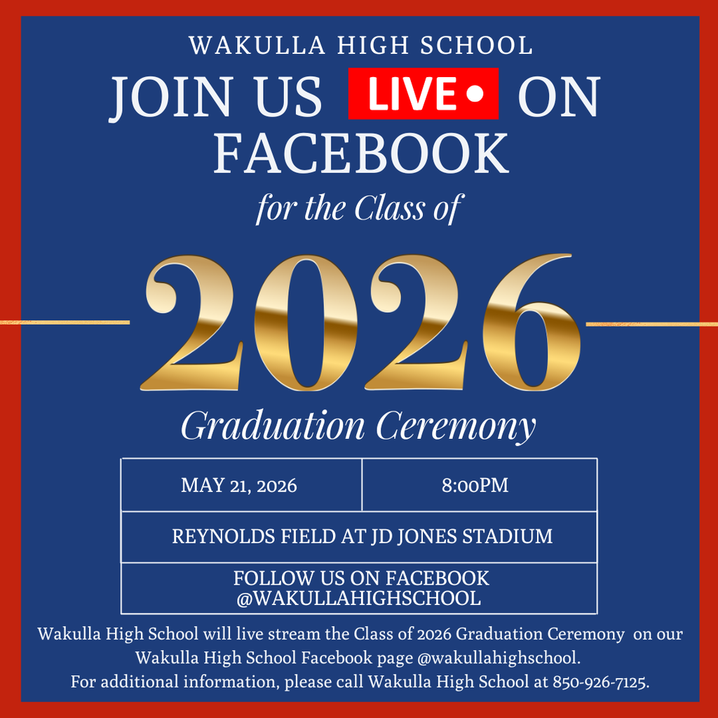 The Wakulla High School Class of 2026 Graduation Ceremony will be streamed LIVE on Facebook on Thursday, May 21 at 8:00 PM. Watch live as we celebrate the accomplishments of this year’s graduating class on the Wakulla High School Facebook page, @wakullahighschool. Reynolds Field at J.D. Jones Stadium Ceremony begins at 8:00 PM Like and follow our page for graduation updates, guest information, and livestream access.